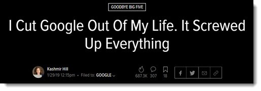 Kashmir Hill: "I cut Google out of my life. It screwed up everything."